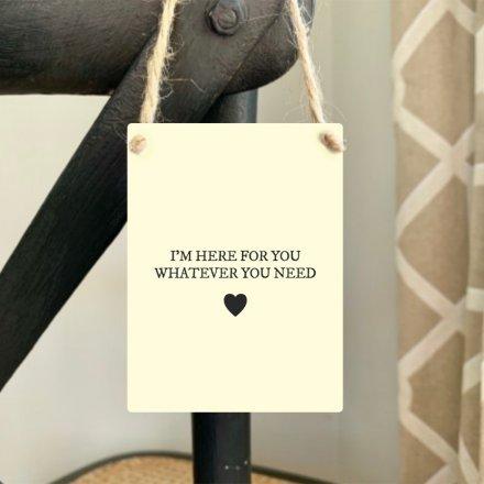 I Am Here For You Whatever You Need